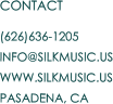 CONTACT (626)636-1205 INFO@SILKMUSIC.US WWW.SILKMUSIC.US PASADENA, CA