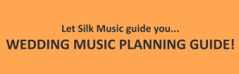 Let Silk Music guide you... WEDDING MUSIC PLANNING GUIDE!