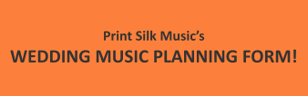 Print Silk Music’s WEDDING MUSIC PLANNING FORM!